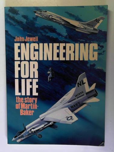 JEWELL, John - Engineering for Life: the Story of Martin-Baker