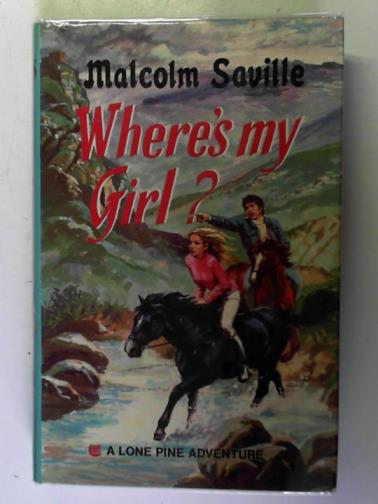 SAVILLE, Malcolm - Where's my girl? A Lone Pine adventure