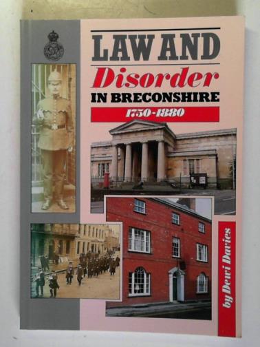 DAVIES, Dewi - Law and disorder in Breconshire: 1750-1880