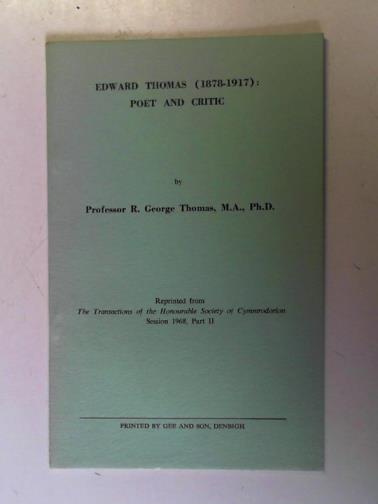 THOMAS, R. George (Professor) - Edward Thomas (1878 - 1917): poet and critic: reprinted from the transactions of the Honorable Society of Cymmrodorion: session 1968, Part II