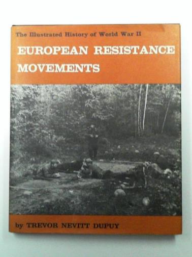 DUPUY, Trevor Nevitt - Illustrated History of World War II: European Resistance Movements