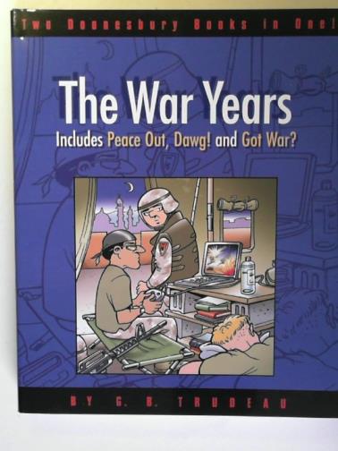 TRUDEAU, G. B. - Doonesbury: The War Years: Peace Out, Dawg! and Got War?