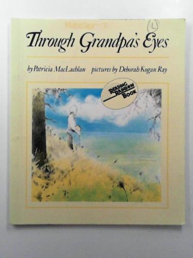 MACLACHLAN, Patricia - Through Grandpa's Eyes