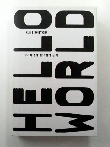 RAWSTHORN, Alice - Hello World: Where Design Meets Life
